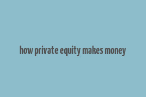 how private equity makes money