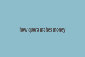 how quora makes money