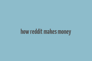 how reddit makes money