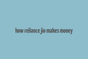 how reliance jio makes money