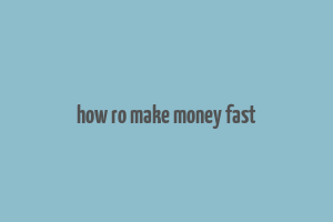 how ro make money fast