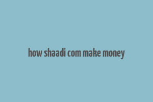 how shaadi com make money