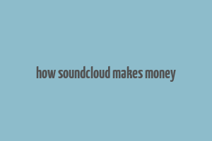 how soundcloud makes money