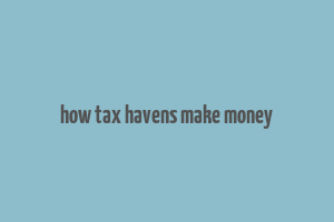 how tax havens make money