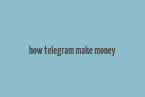 how telegram make money