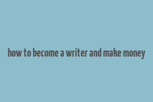 how to become a writer and make money