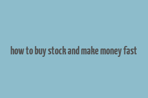 how to buy stock and make money fast