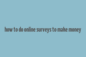 how to do online surveys to make money