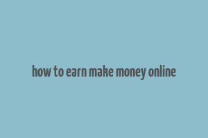 how to earn make money online