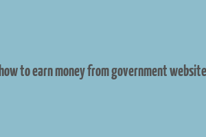 how to earn money from government website