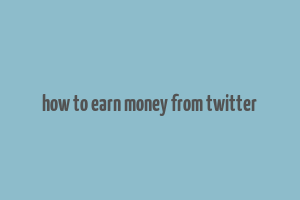 how to earn money from twitter