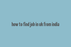 how to find job in uk from india