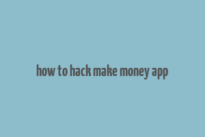 how to hack make money app