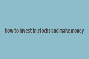 how to invest in stocks and make money