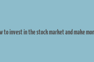 how to invest in the stock market and make money