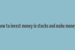 how to invest money in stocks and make money