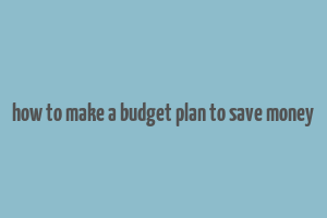 how to make a budget plan to save money