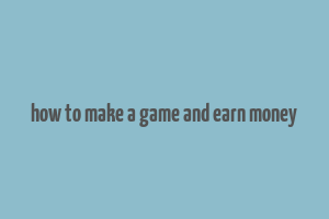 how to make a game and earn money