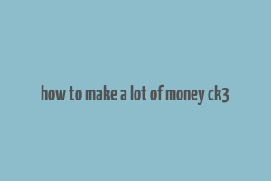 how to make a lot of money ck3