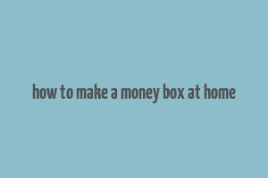 how to make a money box at home