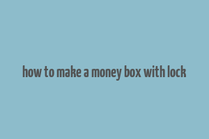 how to make a money box with lock