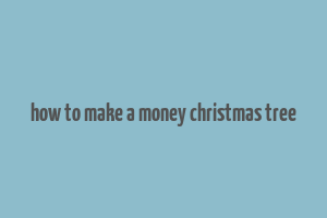 how to make a money christmas tree