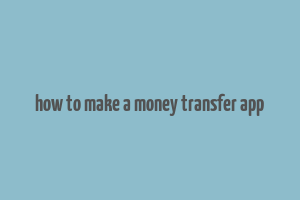 how to make a money transfer app