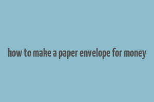 how to make a paper envelope for money