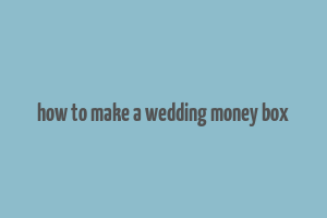 how to make a wedding money box