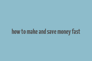 how to make and save money fast