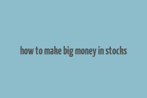 how to make big money in stocks