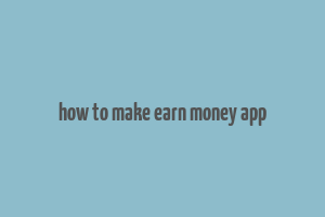 how to make earn money app