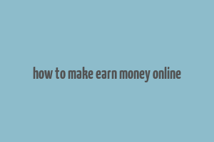 how to make earn money online