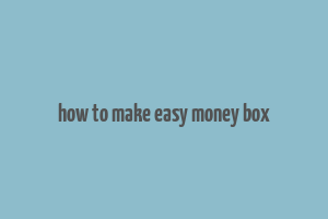 how to make easy money box