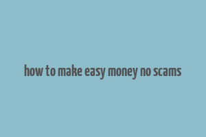 how to make easy money no scams