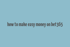 how to make easy money on bet365