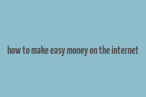 how to make easy money on the internet