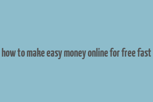 how to make easy money online for free fast