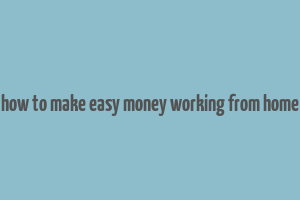 how to make easy money working from home