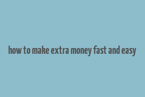 how to make extra money fast and easy