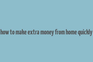 how to make extra money from home quickly