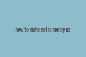 how to make extra money nz