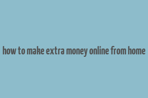 how to make extra money online from home