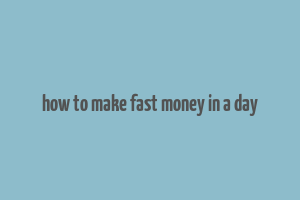 how to make fast money in a day