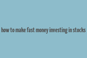 how to make fast money investing in stocks