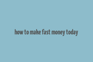 how to make fast money today