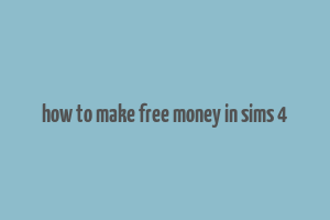 how to make free money in sims 4