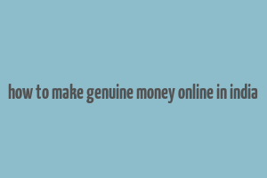 how to make genuine money online in india