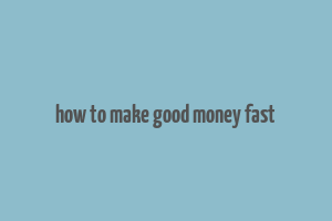 how to make good money fast