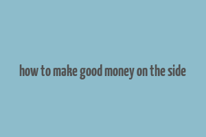 how to make good money on the side